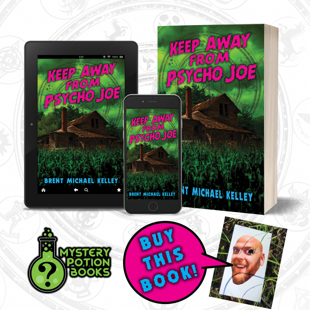 book promo graphic for a comedy horror novel called Keep Away From Psycho Joe by Brent Michael Kelley